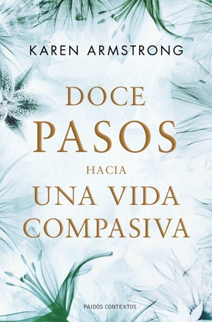 Armstrong, Karen. Doce pasos hacia una vida compasiva. Ediciones Paidós Ibérica, 2011.