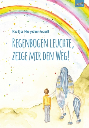 Heydenhauß, Katja. Regenbogen leuchte, zeige mir den Weg!. Spirit Rainbow Verlag, 2024.