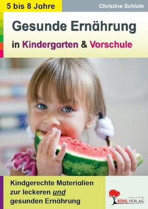 Schlote, Christine. Gesunde Ernährung in Kindergarten und Vorschule Kindgerechte Materialien zur leckeren und gesunden Ernährung - Kindgerechte Materialien zur leckeren und gesunden Ernährung. Kohl Verlag, 2011.
