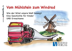 Schörle, Hajo. Vom Mühlstein zum Windrad - Wie der Wind unsere Welt bewegt. Eine Geschichte für Kinder und Erwachsene. Buch & Bild Verlag, 2026.