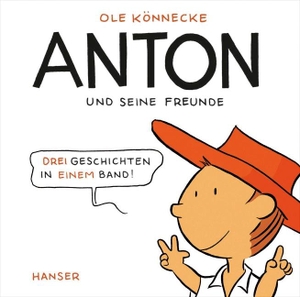 Könnecke, Ole. Anton und seine Freunde - Drei Geschichten in einem Band!. Carl Hanser Verlag, 2012.