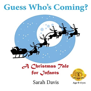 Davis, Sarah. Guess Who's Coming? a Christmas Tale for Infants. Touchladybirdlucky Studios, 2014.