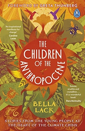 Lack, Bella. The Children of the Anthropocene - Stories from the Young People at the Heart of the Climate Crisis. Penguin Books Ltd (UK), 2022.