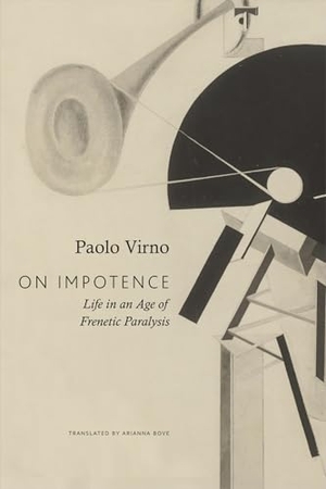Virno, Paolo. On Impotence - Life in an Age of Frenetic Paralysis. Seagull Books London Ltd, 2026.