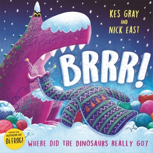 Gray, Kes. Brrr! - A brrrilliantly funny story about dinosaurs, knitting and space. Hachette Children's  Book, 2022.