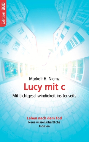 Niemz, Markolf H.. Lucy mit c - Mit Lichtgeschwindigkeit ins Jenseits. BoD - Books on Demand, 2008.