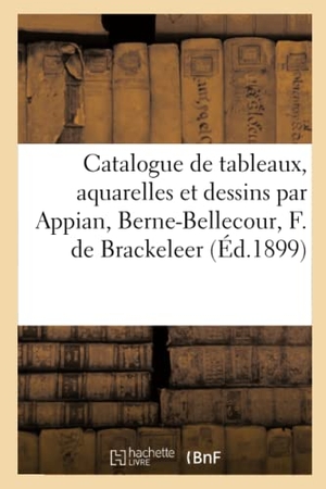 Féral. Catalogue de tableaux modernes, aquarelles et dessins par Appian, Berne-Bellecour, F. de Brackeleer - cadres. Hachette Livre, 2020.
