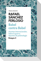 Babel contra Babel : asuntos internacionales, sobre la guerra, apuntes de polemología