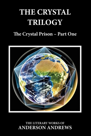 Andrews, Anderson. The Crystal Trilogy - The Crystal Prison - Part One. Transformational Novels, 2021.