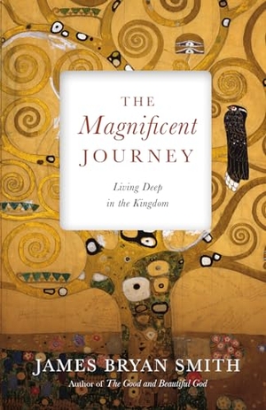 Smith, James Bryan. The Magnificent Journey - Living Deep in the Kingdom. InterVarsity Press, 2018.