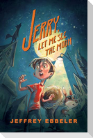 Jerry, Let Me See the Moon