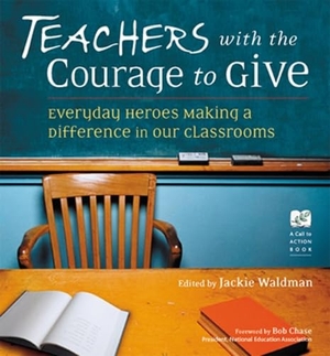 Teachers with the Courage to Give - Everyday Heroes Making a Difference in Our Classrooms. Turner Publishing Company, 2002.