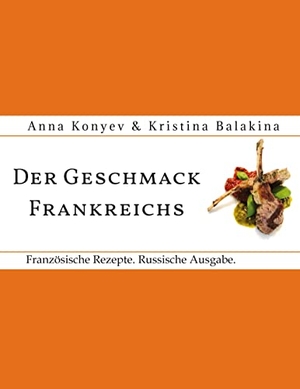 Konyev, Anna / Kristina Balakina. Der Geschmack Frankreichs. - Französische Rezepte.. tredition, 2023.