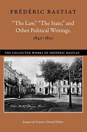 Bastiat, Frédéric. "The Law," "The State," and Other Political Writings, 1843-1850. Liberty Fund, 2012.