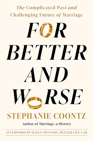 Coontz, Stephanie. For Better and Worse - The Complicated Past and Challenging Future of Marriage. Penguin Putnam Inc, 2026.