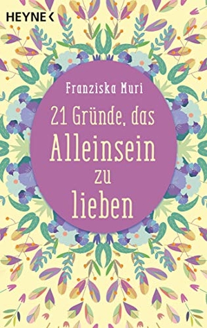 Muri, Franziska. 21 Gründe, das Alleinsein zu lieben. Heyne Taschenbuch, 2019.