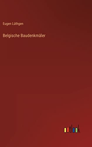 Lüthgen, Eugen. Belgische Baudenkmäler. Outlook Verlag, 2022.