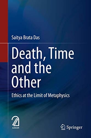 Das, Saitya Brata. Death, Time  and  the Other - Ethics at the Limit of Metaphysics. Springer Nature Singapore, 2020.