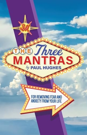 Hughes, Paul. The Three Mantras - For Removing Fear and Anxiety from your Life. FriesenPress, 2024.