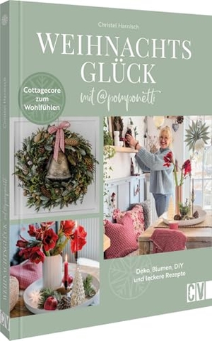 Harnisch, Christel. Weihnachtsglück mit @pomponetti - Deko, Blumen, DIY und leckere Rezepte. Cottagecore zum Wohlfühlen. Christophorus Verlag, 2025.