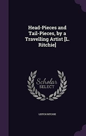 Ritchie, Leitch. Head-Pieces and Tail-Pieces, by a Travelling Artist [L. Ritchie]. Touchladybirdlucky Studios, 2016.