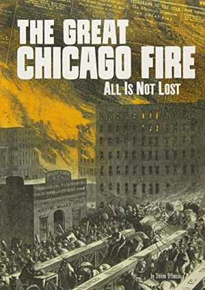 Otfinoski, Steven. The Great Chicago Fire - All Is Not Lost. Capstone, 2018.