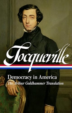 Tocqueville, Alexis De. Alexis de Tocqueville: Democracy in America (Loa #147) - The Arthur Goldhammer Translation. Library of America, 2004.
