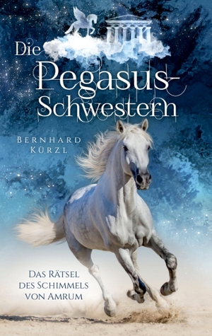 Kürzl, Bernhard. Die Pegasus-Schwestern (1) - Das Rätsel des Schimmels von Amrum. tredition, 2022.