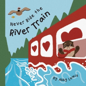Lewis, Abby. Never Ride the River Train. Pully's Press by Abby Lewis, 2025.