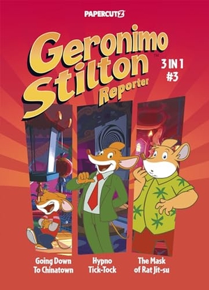 Stilton, Geronimo. Geronimo Stilton Reporter 3-in-1 Vol. 3 - Collecting 'Going Down to Chinatown,' 'Hypno Tick-Tock,' and 'The Mask of Rat Jit-su'. Papercutz, 2023.
