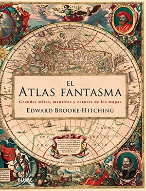 Brooke-Hitching, Edward. El atlas fantasma : grandes mitos, mentiras y errores de los mapas. , 2017.