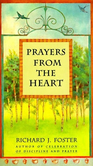 Foster, Richard J. Prayers from the Heart. HarperCollins, 1994.