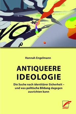 Engelmann, Hannah. Antiqueere Ideologie - Die Suche nach identitärer Sicherheit - und was politische Bildung dagegen ausrichten kann. Unrast Verlag, 2019.