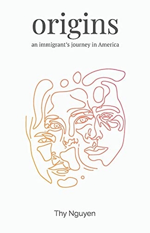 Nguyen, Thy. Origins - An Immigrant's Journey in America. Thy Nguyen, 2020.