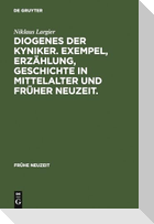 Diogenes der Kyniker. Exempel, Erzählung, Geschichte in Mittelalter und Früher Neuzeit.