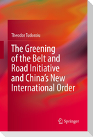 The Greening of the Belt and Road Initiative and China's New International Order