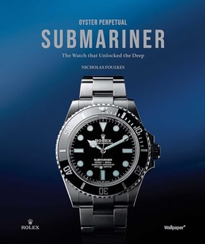 Foulkes, Nicholas. Oyster Perpetual Submariner - The Watch that Unlocked the Deep. Future Publishing Limited, 2024.