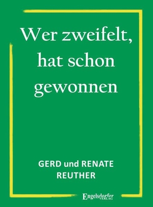 Reuther, Gerd / Renate Reuther. Wer zweifelt, hat schon gewonnen. Engelsdorfer Verlag, 2026.