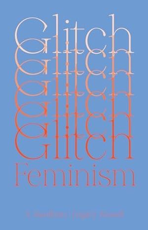 Russell, Legacy. Glitch Feminism - A Manifesto. Verso Books, 2020.