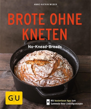 Weber, Anne-Katrin. Brote ohne Kneten - No-Knead-Breads. Graefe und Unzer Verlag, 2017.
