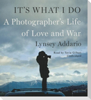 It's What I Do: A Photographer's Life of Love and War