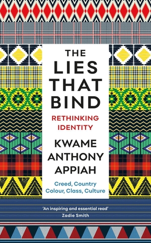 Appiah, Kwame Anthony. The Lies That Bind - Rethinking Identity. Profile Books, 2019.