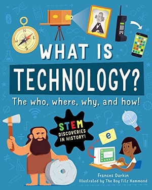 Durkin, Frances. What Is Technology? - The Who, Where, Why, and How. Skyhorse Publishing, 2023.