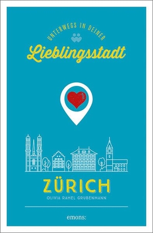 Grubenmann, Olivia Rahel. Zürich. Unterwegs in deiner Lieblingsstadt. Emons Verlag, 2022.