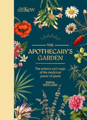 Kew / Emma Wayland. The Apothecary's Garden - The Science and Mythology of Medicinal Plants. Welbeck Publishing Group Limited, 2025.