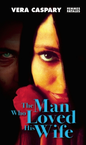 Caspary, Vera. The Man Who Loved His Wife. Feminist Press at CUNY, 2014.