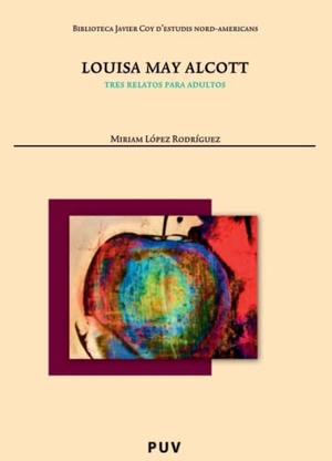Alcott, Louisa May / Miriam López Rodríguez. Louisa May Alcott : tres relatos para adultos. Publicacions de la Universitat de València, 2010.