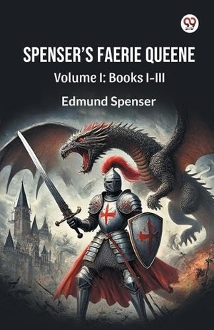 Spenser, Edmund. Spenser S Faerie Queene Volume I - Books I-III. Repro India Limited, 2025.
