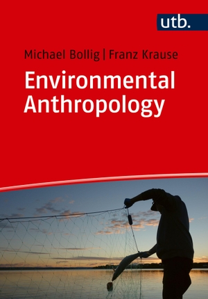 Bollig, Michael / Franz Krause. Environmental Anthropology - Current issues and fields of engagement. UTB GmbH, 2023.