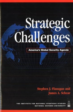 Flanagan, Stephen J / James A Schear. Strategic Challenges - America's Global Security Agenda. Potomac Books, 2008.